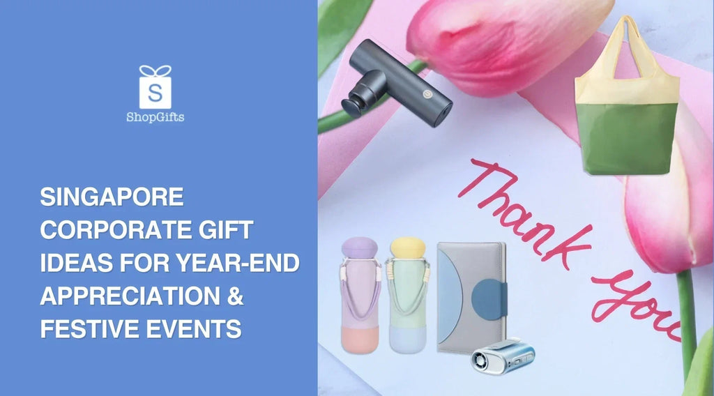 Singapore Corporate Gift Ideas for Year-End Appreciation & Festive Events